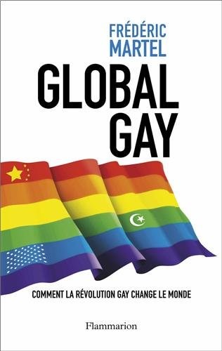 MARTEL. Frederic y PETIT FONTSERE. Nuria, Global gay - Cómo la revolución gay está cambiando en el mundo, 25 de Septiembre del 2013
