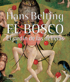 Portada de Hieronymus Bosch. El Bosco: el jardin de las delicias/ Hans Belting