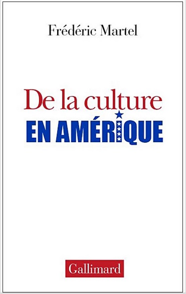 MARTEL. Frederic, De la culture en Amérique (NRF Essais), 16 de Noviembre del 2006
