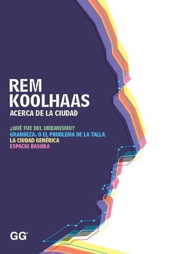 Portada del libro. http://mla-s1-p.mlstatic.com/acerca-de-la-ciudad-rem-koolhaas-140211-MLA20485286782_112015-O.jpg